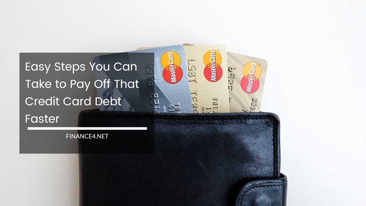Easy Steps You Can Take to Pay Off That Credit Card Debt Faster
