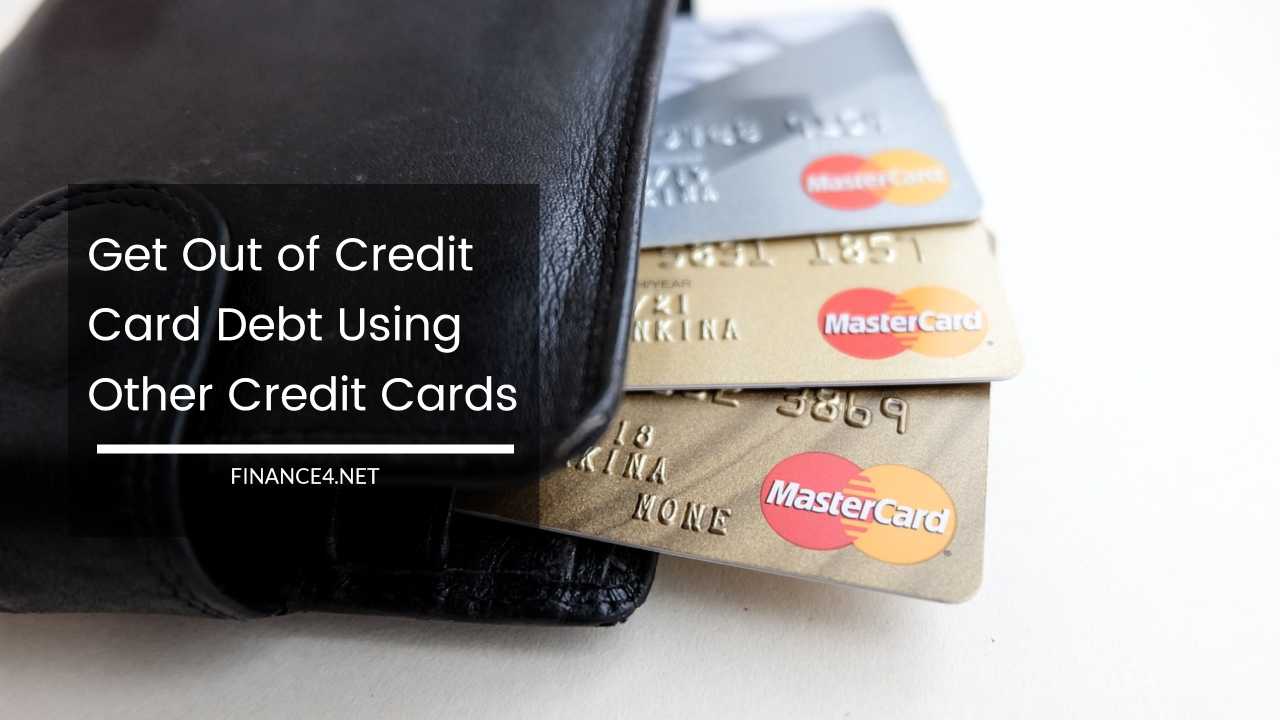 Get Out of Credit Card Debt Using Other Credit Cards