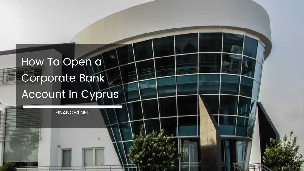 How To Open a Corporate Bank Account In Cyprus