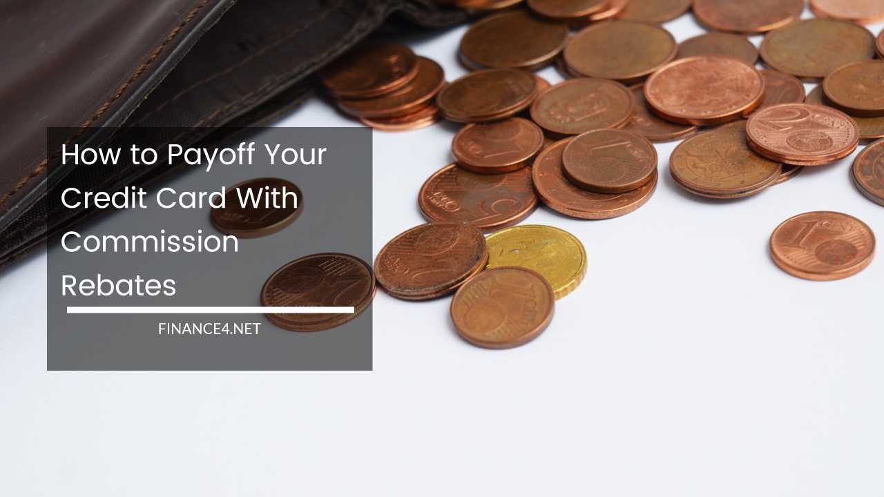 How To Payoff Your Credit Card With Commission Rebates How To Payoff Your Credit Card With Commission Rebates