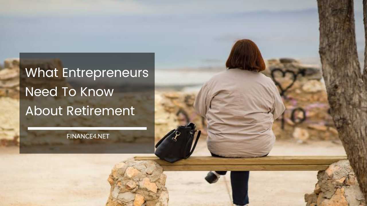 What Entrepreneurs Need To Know About Retirement